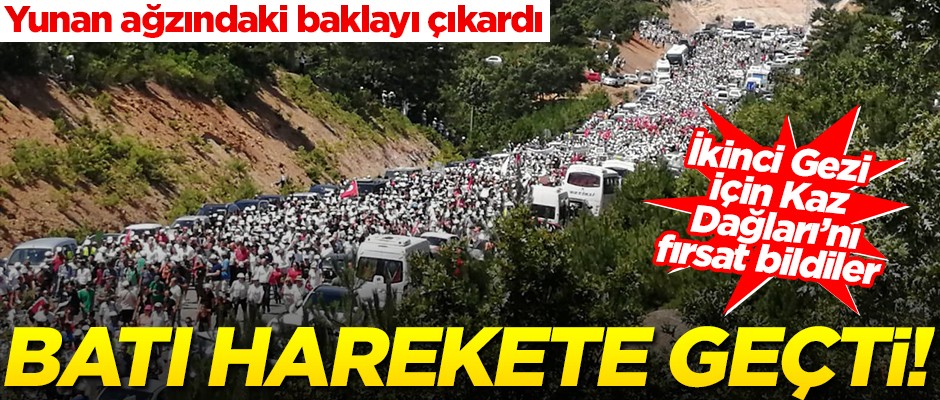 İkinci Gezi için Kaz Dağları'nı fırsat bildiler... Batı harekete geçti!