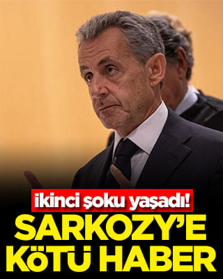 İkinci şoku yaşadı! Sarkozy’e kötü haber