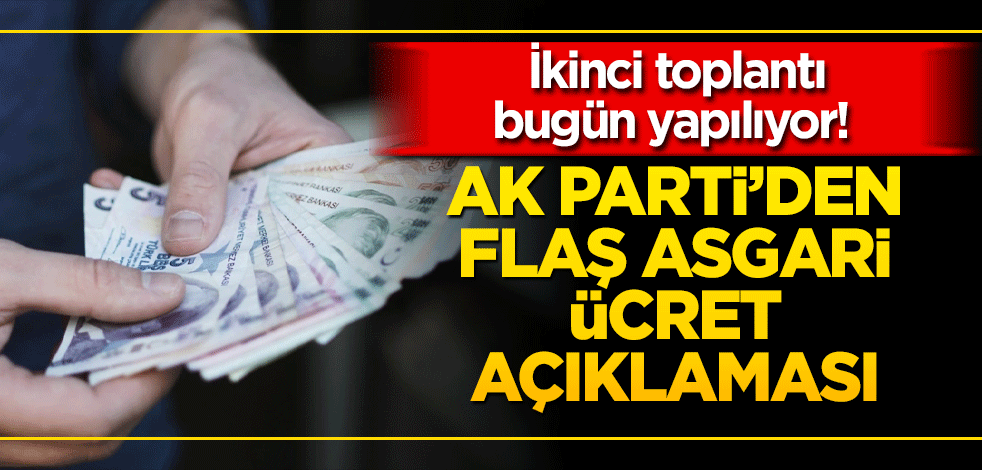 İkinci toplantı bugün yapılıyor! AK Parti'den flaş asgari ücret açıklaması