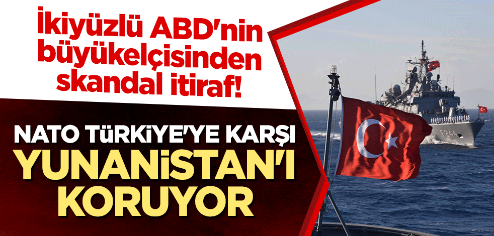 İkiyüzlü ABD'nin büyükelçisinden skandal itiraf! "NATO Türkiye'ye karşı Yunanistan'ı koruyor"