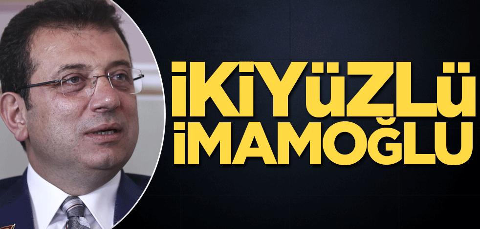 İkiyüzlü İmamoğlu!