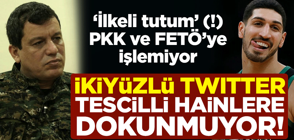 İkiyüzlü Twitter, tescilli hainlere dokunmuyor! 'İlkeli tutum' (!) PKK ve FETÖ’ye işlemiyor