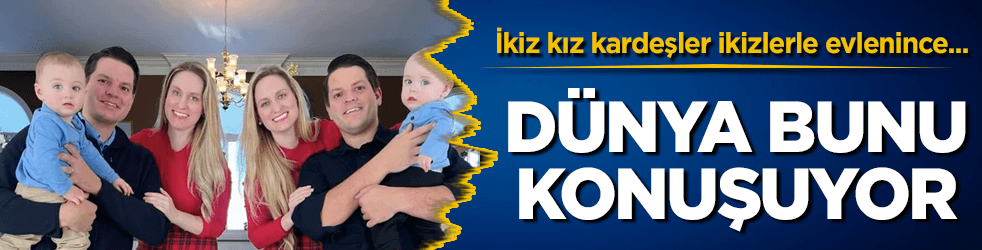 İkiz kız kardeşler ikizlerle evlenince...