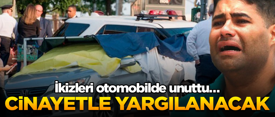 İkizleri otomobilde unuttu… Cinayetle yargılanacak