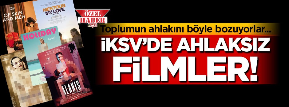 İKSV’de ahlaksız filmler! Toplumun ahlakını böyle bozuyorlar…
