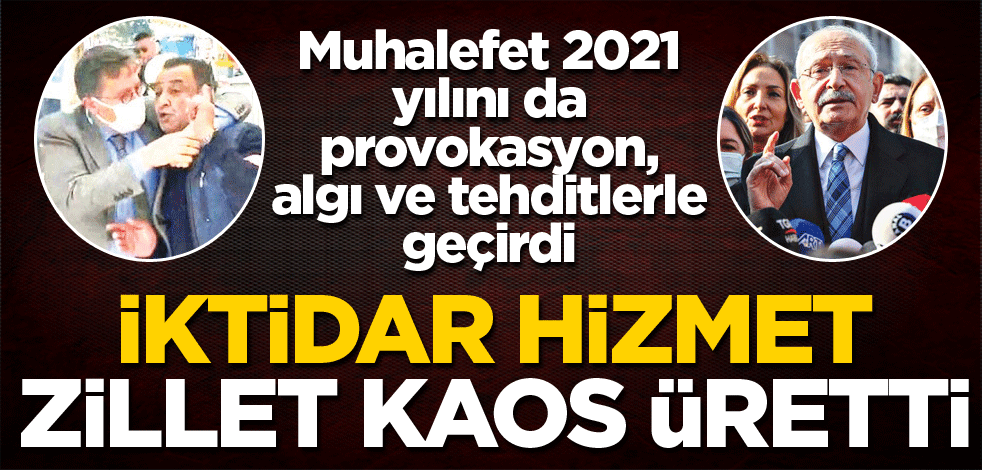 İktidar hizmet Zillet kaos üretti