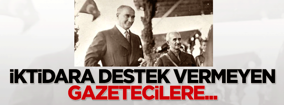 İktidara destek vermeyen gazetecilere...