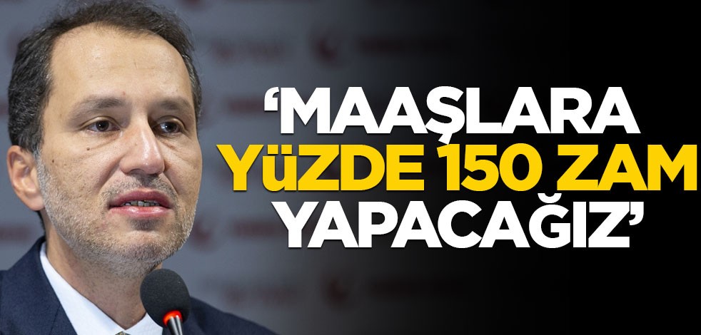 "İktidara gelince maaşa yüzde 150 zam yapacağız"