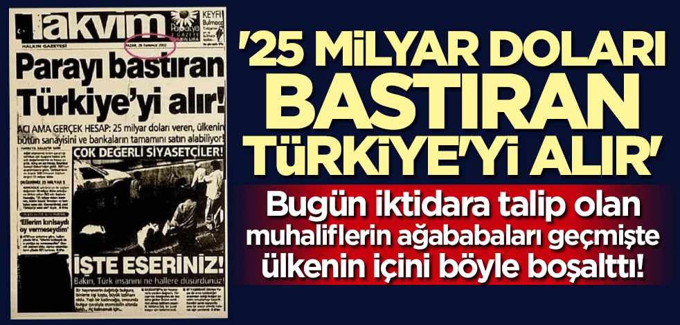 İktidara talip olan muhaliflerin ağababaları ülkenin içini böyle boşalttı: 25 milyar doları bastıran Türkiye'yi alır
