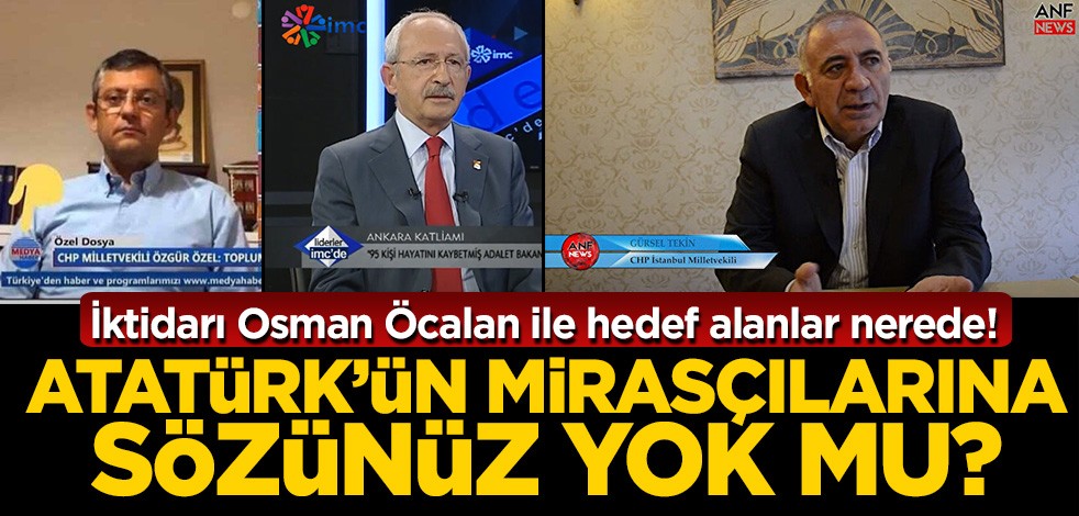 İktidarı Osman Öcalan ile hedef alanlar nerede! Atatürk'ün mirasçılarına sözünüz yok mu?