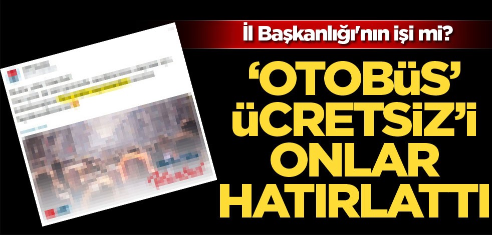 İl Başkanlığı'nın işi mi? "Otobüs ücretsiz"i onlar hatırlattı