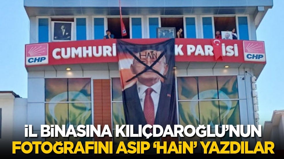 İl binasına Kılıçdaroğlu’nun fotoğrafını asıp ‘Hain’ yazdılar