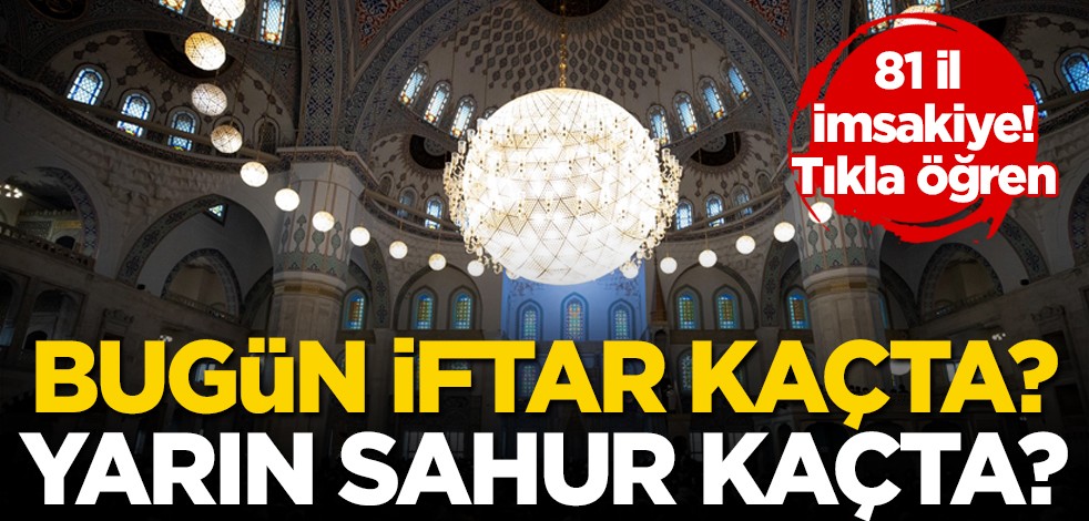 İl il iftar vakti! Bugün iftar kaçta? Yarın sahur kaçta?