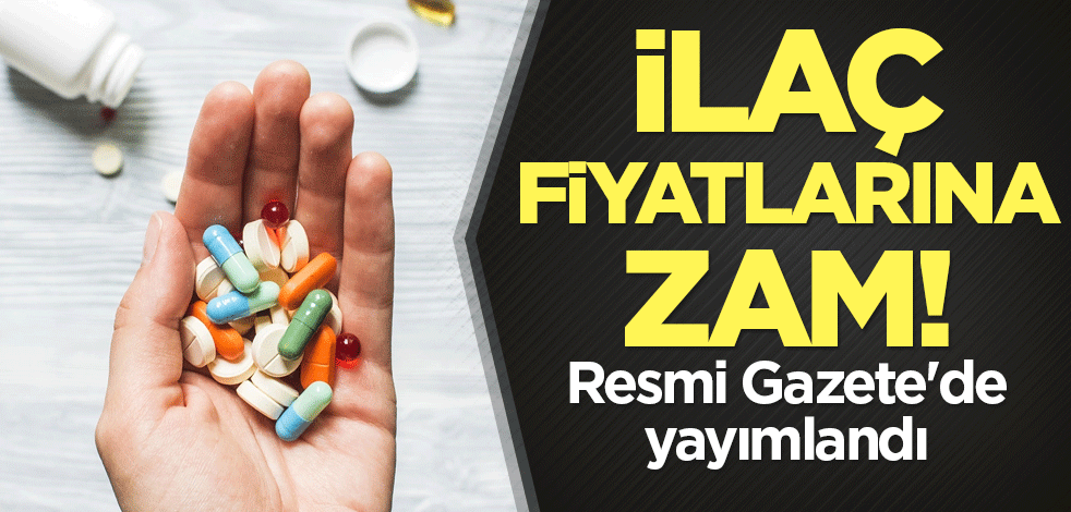 İlaç fiyatlarına zam! Resmi Gazete'de yayımlandı