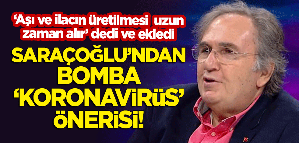 'İlaç ve aşı zaman alır' dedi ve ekledi! İbrahim Saraçoğlu'ndan bomba 'koronavirüs' önerisi