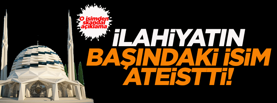 'İlahiyat Fakültesi Dekanı dine inanmıyordu'