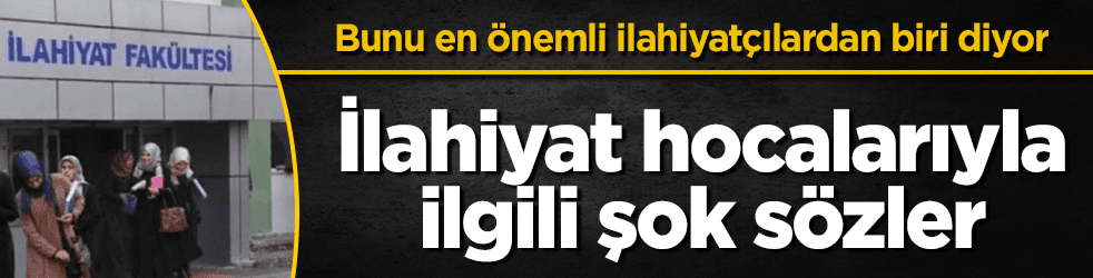 İlahiyat hocasından ilahiyatçılarla ilgili bomba sözler