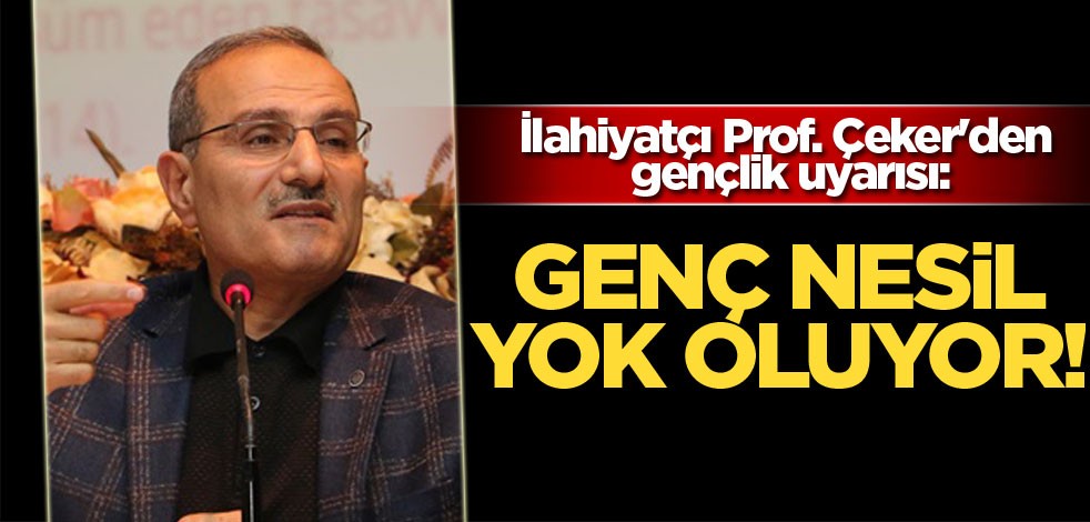 İlahiyatçı Prof. Çeker'den gençlik uyarısı: "Genç nesil yok oluyor"