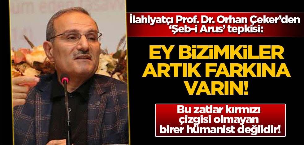 İlahiyatçı Prof. Dr. Orhan Çeker’den ‘Şeb-i Arus’ tepkisi: Ey bizimkiler, artık farkına varın!