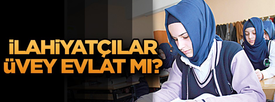 İlahiyatçılar üvey evlat mı?