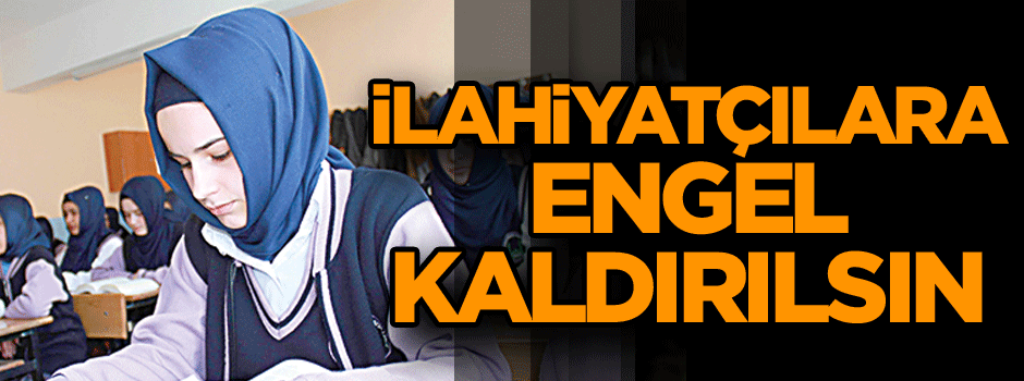 İlahiyatçılara engel kaldırılsın