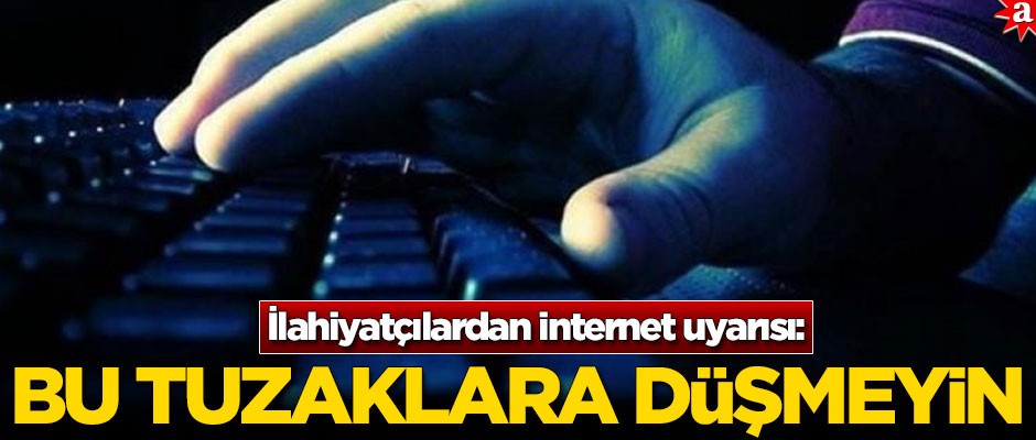 İlahiyatçılardan internet uyarısı: Bu tuzaklara düşmeyin!