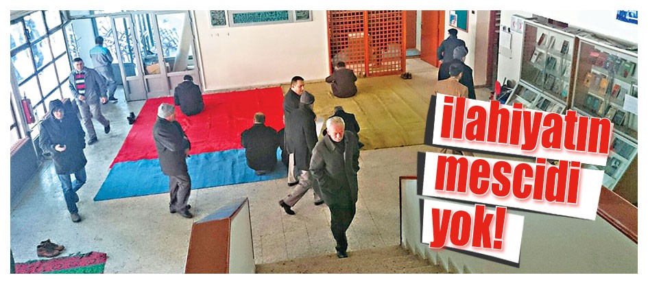 İlahiyatın mescidi yok!