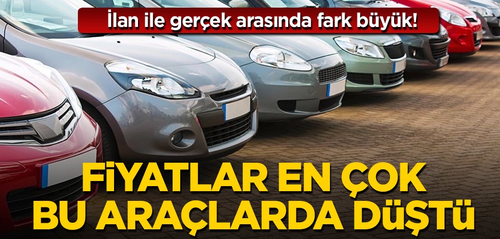 İlan ile gerçek arasında fark büyük! Fiyatlar en çok bu araçlarda düştü