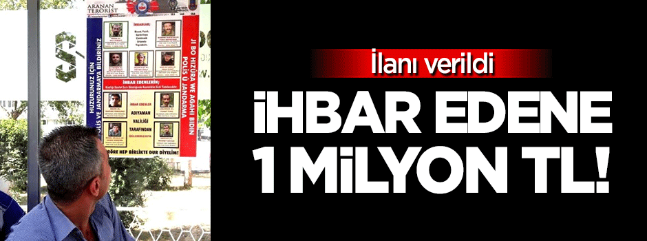 İlan verildi: İhbar edene 1 milyon TL!