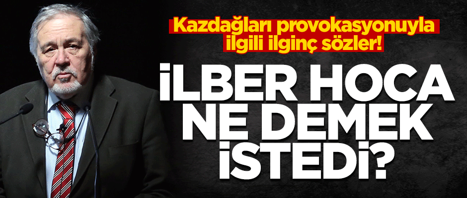 İlber Hoca ne demek istedi? "Uygar bir huşu içerisinde..."