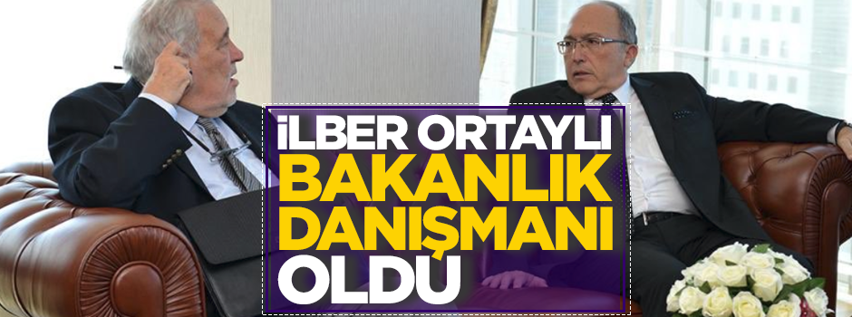 İlber Ortaylı bakanlık danışmanı oldu