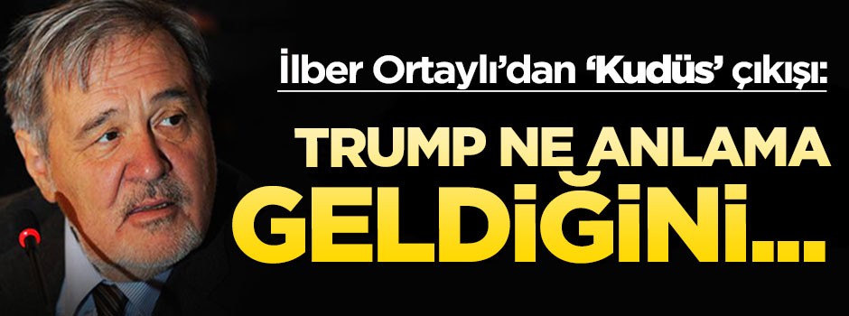 İlber Ortaylı: Kudüs'ün ne anlama geldiğini bilmiyorlar