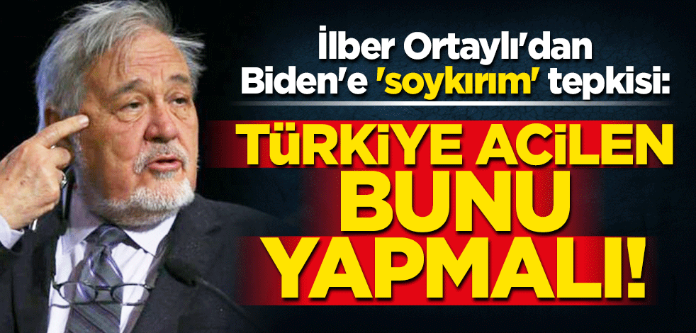 İlber Ortaylı'dan Biden'e 'soykırım' tepkisi! "Türkiye acilen bunu yapmalı"