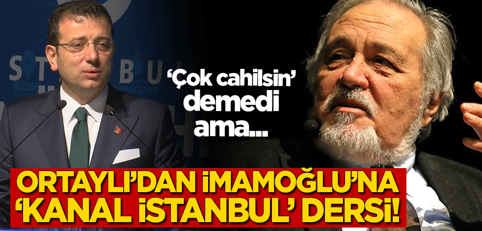 İlber Ortaylı'dan Ekrem İmamoğlu'na 'Kanal İstanbul' dersi!