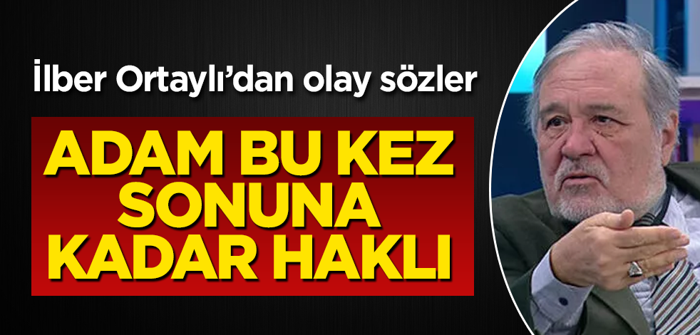 İlber Ortaylı'dan olay sözler! Adam bu defa sonuna kadar haklı