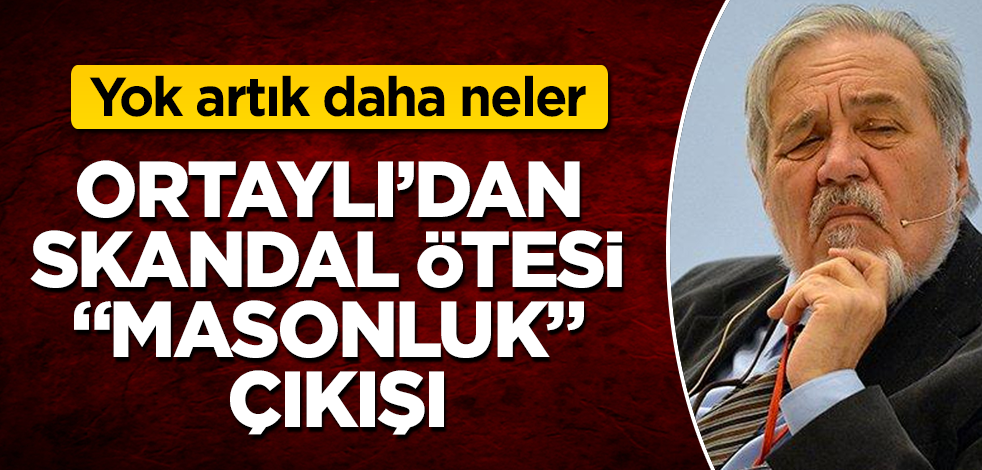 İlber Ortaylı'dan, skandal ötesi "masonluk" çıkışı! Yok artık daha neler