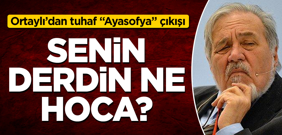 İlber Ortaylı'dan tuhaf "Ayasofya" çıkışı! Senin derdin ne hoca?