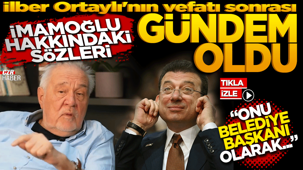 İlber Ortaylı'nın vefatı sonrası İmamoğlu hakkındaki sözleri yeniden gündem oldu