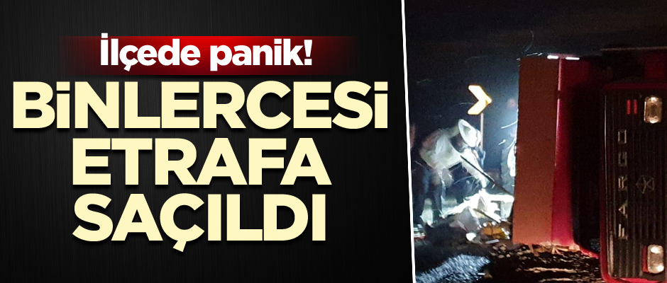 İlçede panik! Binlercesi etrafa saçıldı