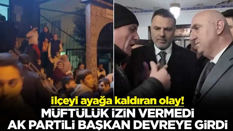 İlçeyi ayağa kaldıran olay! Müftülük izin vermeyince AK Partili başkan devreye girdi