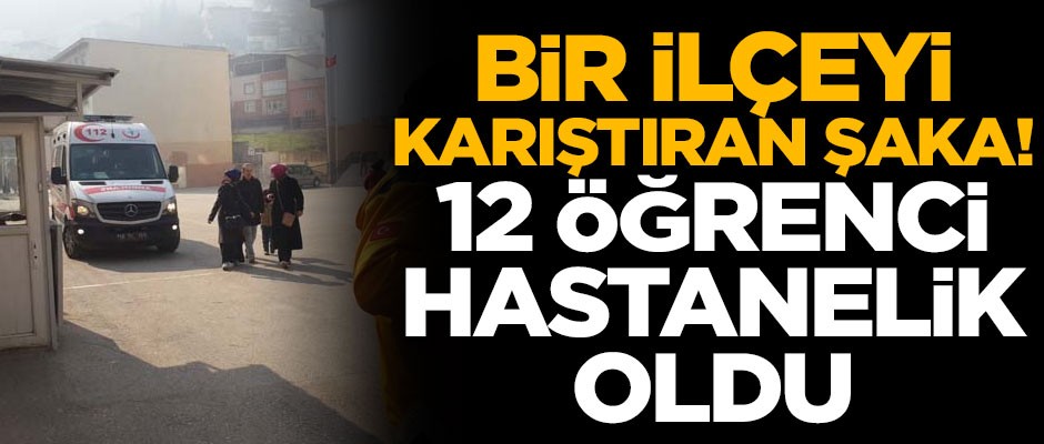 İlçeyi karıştıran şaka! 12 öğrenci hastanelik oldu