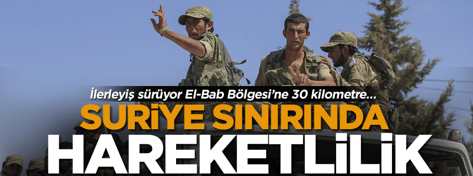 İlerleyiş sürüyor El-Bab Bölgesi’ne 30 kilometre…