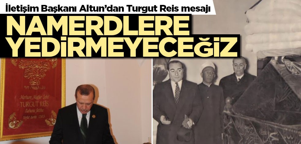 İletişim Başkanı Altun düşmanlara Turgut Reis ile cevap verdi