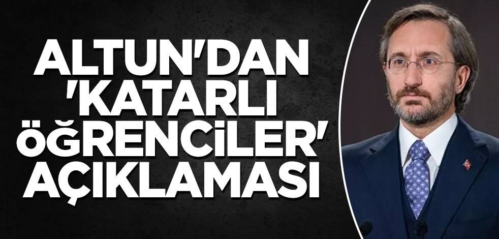 İletişim Başkanı Altun'dan 'Katarlı öğrenciler' açıklaması