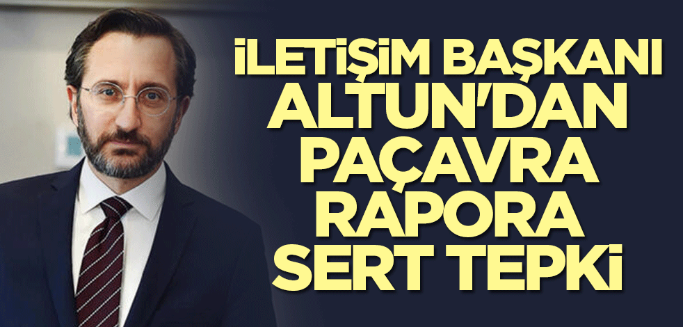 İletişim Başkanı Altun'dan paçavra rapora sert tepki