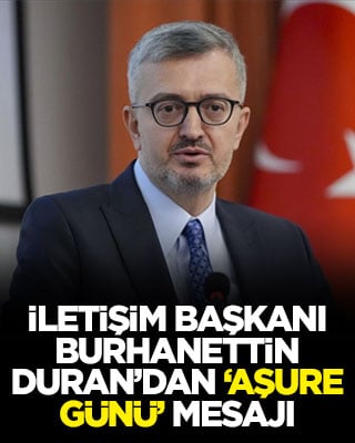 İletişim Başkanı Burhanettin Duran’dan ‘Aşure Günü’ mesajı