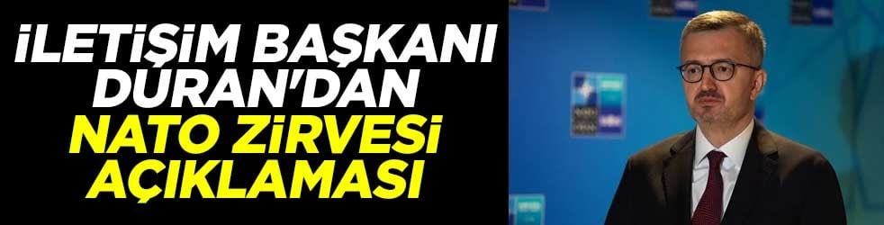 İletişim Başkanı Duran'dan NATO Zirvesi açıklaması