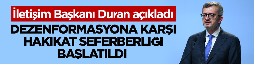 İletişim Başkanı Duran açıkladı: Dezenformasyona karşı hakikat seferberliği başlatıldı