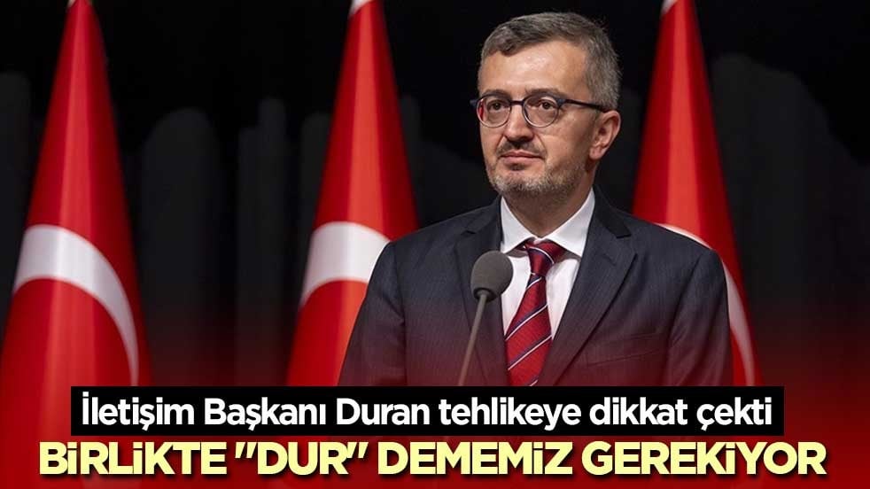 İletişim Başkanı Duran: Dezenformasyona hep birlikte "dur" dememiz gerekiyor