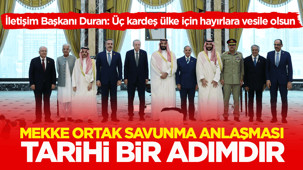 İletişim Başkanı Duran: Mekke Ortak Savunma Anlaşması tarihi bir adımdır